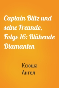 Captain Blitz und seine Freunde, Folge 16: Blühende Diamanten