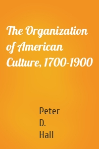 The Organization of American Culture, 1700-1900