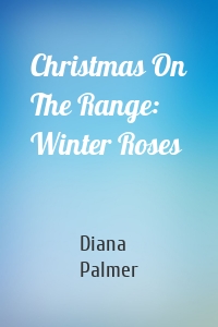 Christmas On The Range: Winter Roses