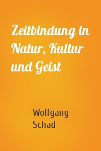 Zeitbindung in Natur, Kultur und Geist