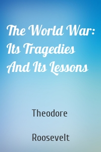 The World War: Its Tragedies And Its Lessons