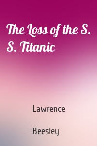 The Loss of the S. S. Titanic