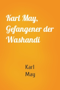 Karl May, Gefangener der Washandi