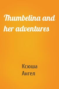 Thumbelina and her adventures