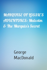 MARQUISE OF LOSSIE'S ADVENTURES: Malcolm & The Marquis's Secret