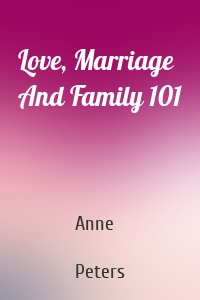 Love, Marriage And Family 101