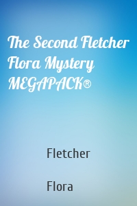 The Second Fletcher Flora Mystery MEGAPACK®