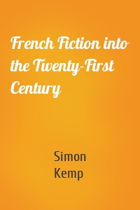 French Fiction into the Twenty-First Century