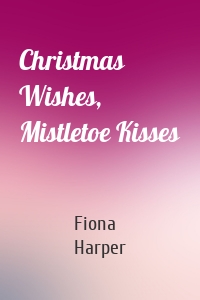 Christmas Wishes, Mistletoe Kisses