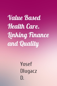 Value Based Health Care. Linking Finance and Quality