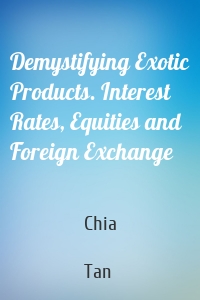 Demystifying Exotic Products. Interest Rates, Equities and Foreign Exchange