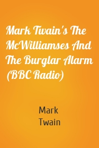 Mark Twain's The McWilliamses And The Burglar Alarm (BBC Radio)