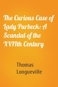 The Curious Case of Lady Purbeck: A Scandal of the XVIIth Century