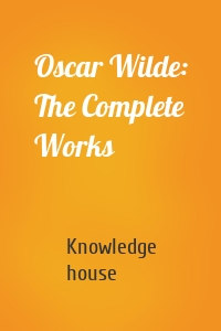 Oscar Wilde: The Complete Works