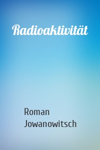 Radioaktivität