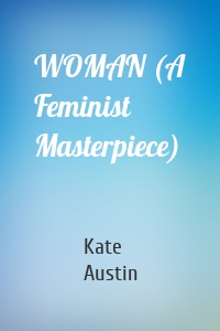 WOMAN (A Feminist Masterpiece)