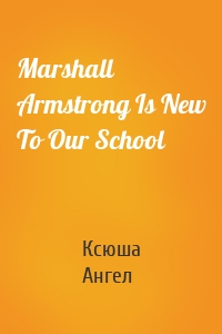 Marshall Armstrong Is New To Our School