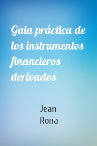 Guia práctica de los instrumentos financieros derivados