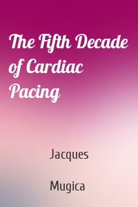 The Fifth Decade of Cardiac Pacing