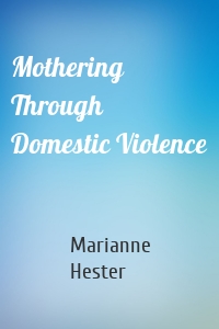 Mothering Through Domestic Violence