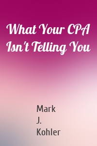 What Your CPA Isn't Telling You