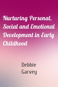 Nurturing Personal, Social and Emotional Development in Early Childhood