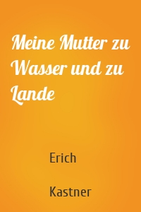 Meine Mutter zu Wasser und zu Lande