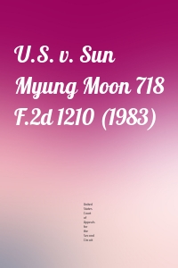 U.S. v. Sun Myung Moon 718 F.2d 1210 (1983)