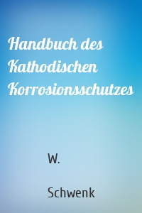 Handbuch des Kathodischen Korrosionsschutzes