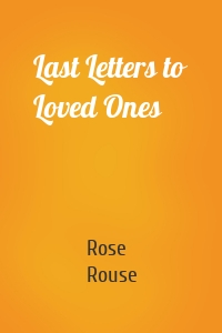 Last Letters to Loved Ones