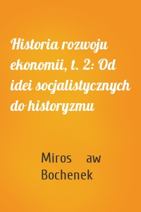 Historia rozwoju ekonomii, t. 2: Od idei socjalistycznych do historyzmu