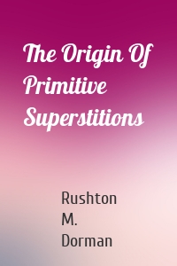 The Origin Of Primitive Superstitions