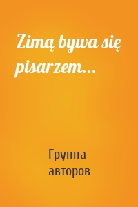 Zimą bywa się pisarzem...