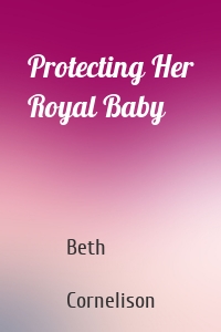 Protecting Her Royal Baby