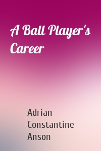 A Ball Player's Career