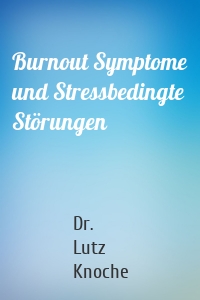 Burnout Symptome und Stressbedingte Störungen