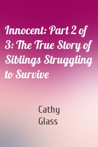 Innocent: Part 2 of 3: The True Story of Siblings Struggling to Survive