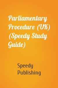 Parliamentary Procedure (UK) (Speedy Study Guide)