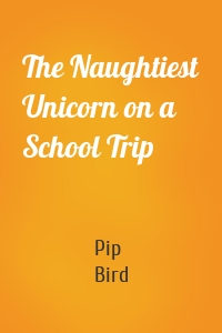 The Naughtiest Unicorn on a School Trip