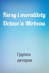 Farsy i moralitety Octave’a Mirbeau