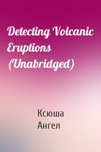 Detecting Volcanic Eruptions (Unabridged)