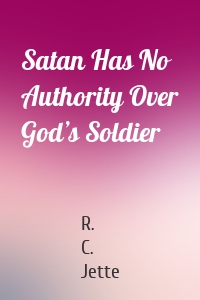 Satan Has No Authority Over God’s Soldier