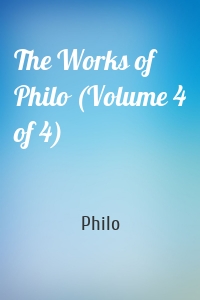 The Works of Philo (Volume 4 of 4)