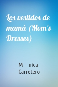Los vestidos de mamá (Mom's Dresses)