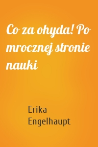 Co za ohyda! Po mrocznej stronie nauki