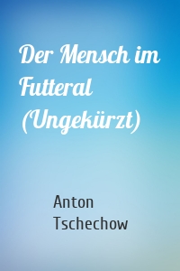 Der Mensch im Futteral (Ungekürzt)