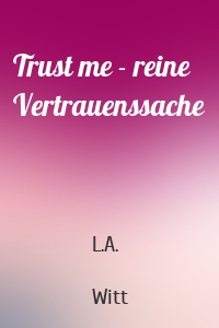 Trust me - reine Vertrauenssache