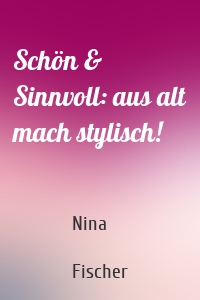 Schön & Sinnvoll: aus alt mach stylisch!