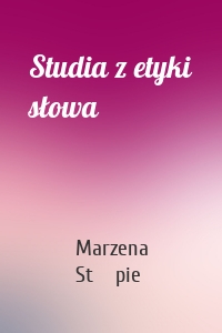 Studia z etyki słowa