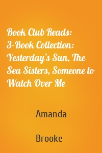 Book Club Reads: 3-Book Collection: Yesterday’s Sun, The Sea Sisters, Someone to Watch Over Me